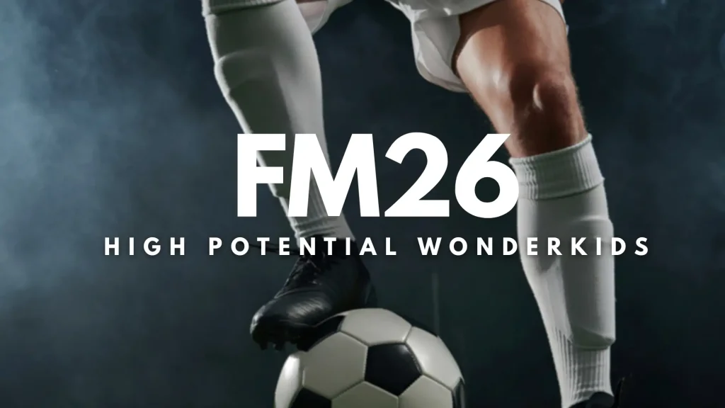 football manager 26 High-Potential Wonderkids