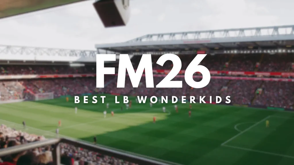 Best FM26 Wonderkid Left Backs LB 
