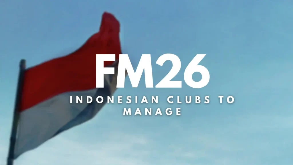 Best Indonesian Clubs for Your FM26 Save